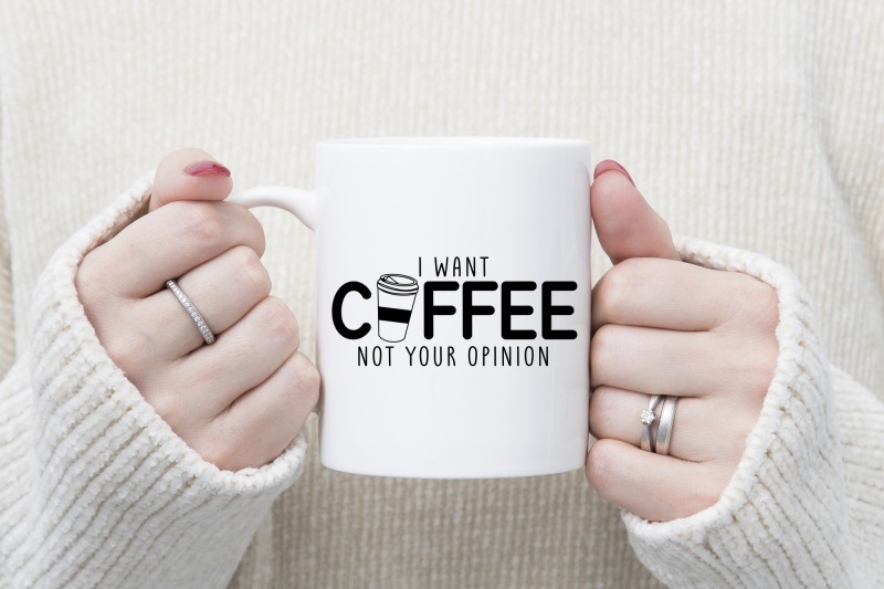 i-want-coffee-not-your-opinion-funny-quote-svg