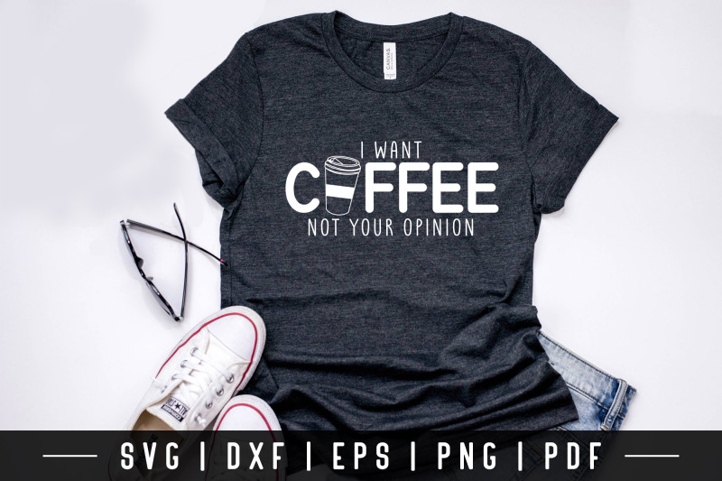 i-want-coffee-not-your-opinion-funny-quote-svg