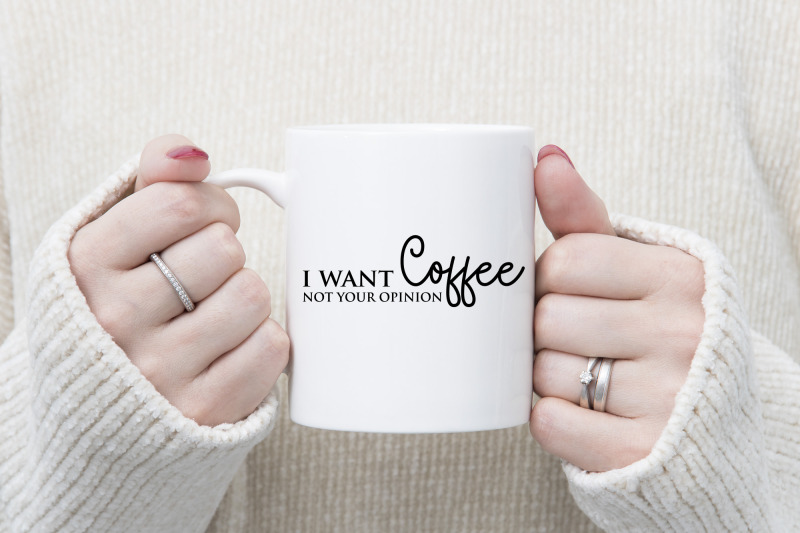 i-want-coffee-not-your-opinion-funny-quote-svg-file