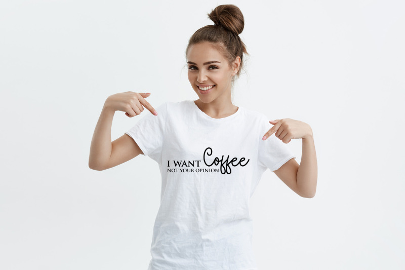 i-want-coffee-not-your-opinion-funny-quote-svg-file