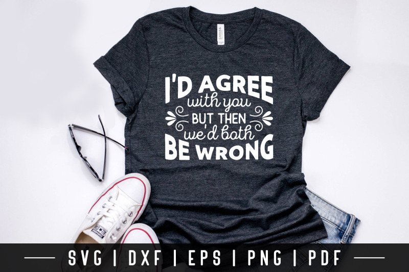 i-039-d-agree-with-you-funny-quote-svg-cut-file