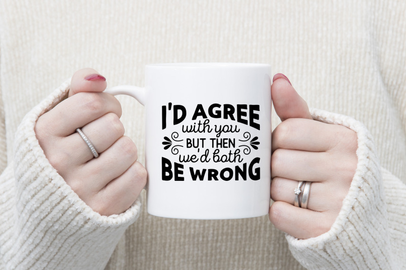 i-039-d-agree-with-you-funny-quote-svg-cut-file