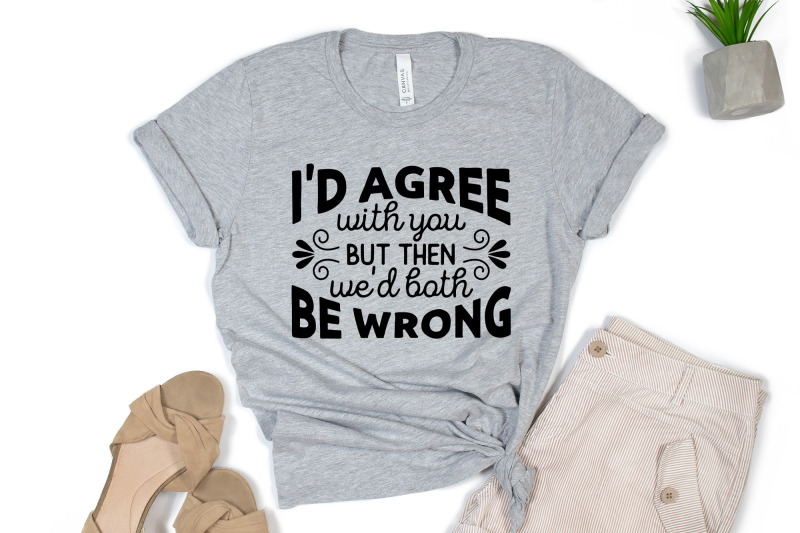 i-039-d-agree-with-you-funny-quote-svg-cut-file