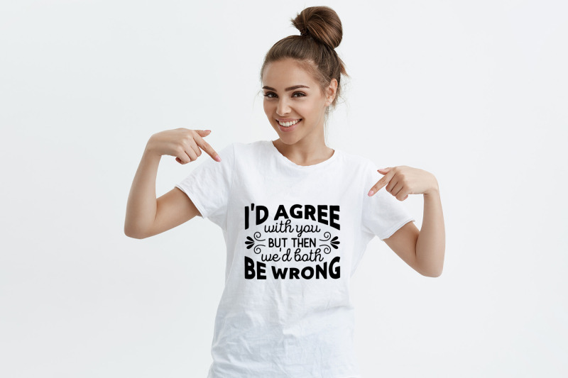 i-039-d-agree-with-you-funny-quote-svg-cut-file