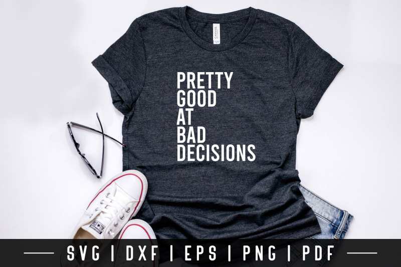 pretty-good-at-bad-decisions-funny-quote-svg-file