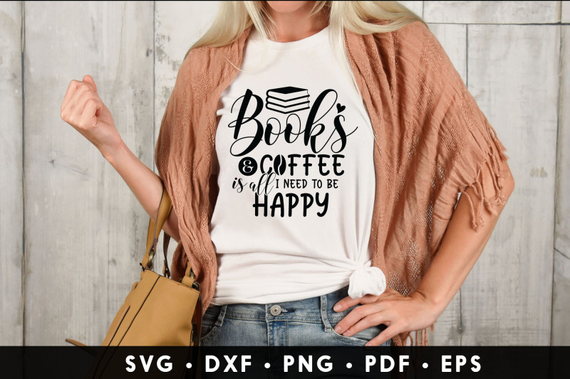 books-amp-coffee-is-all-i-need-to-be-happy-reading-svg