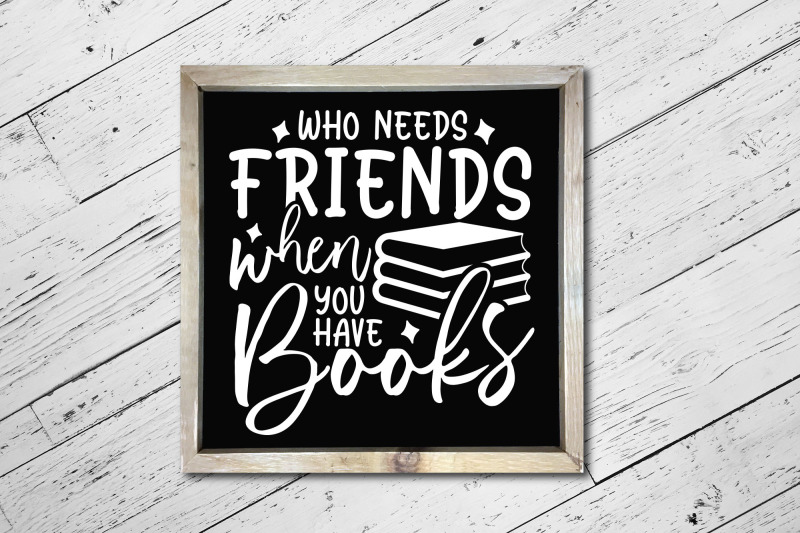 who-needs-friends-when-you-have-books-reading-svg