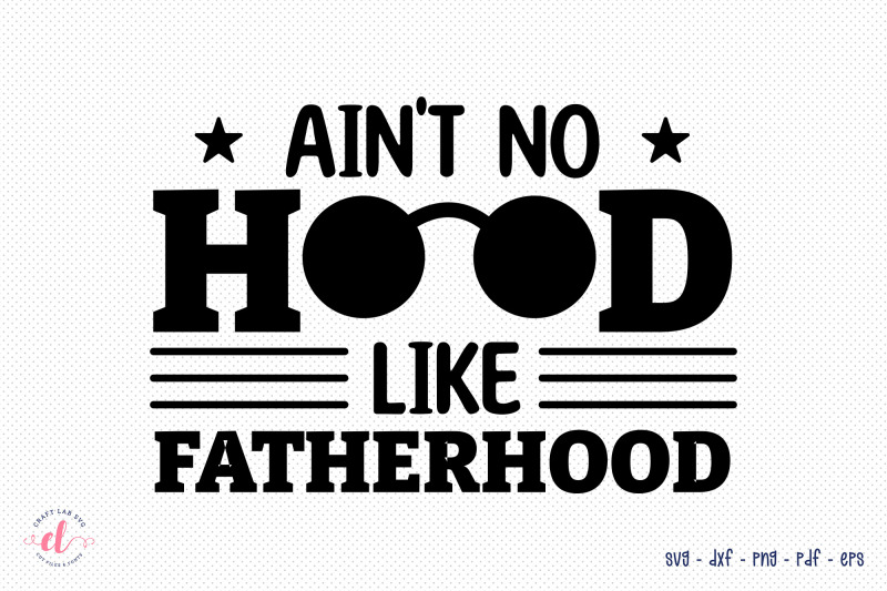 ain-039-t-no-hood-like-fatherhood-fathers-day-svg