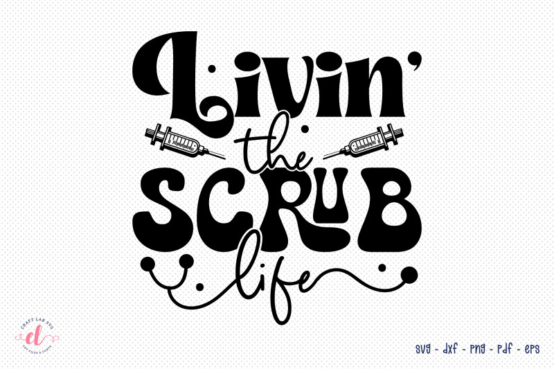 livin-the-scrub-life-nurse-svg-file