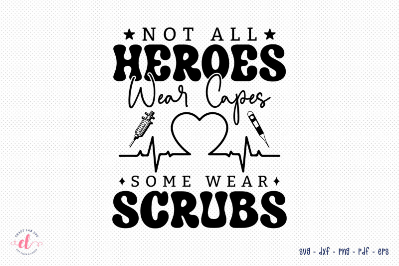 not-all-heroes-wear-caps-nurse-svg