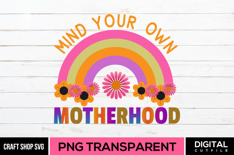 mind-your-own-motherhood-png-mothers-day-nbsp-sublimation