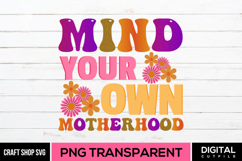 mind-your-own-motherhood-mothers-day-sublimation