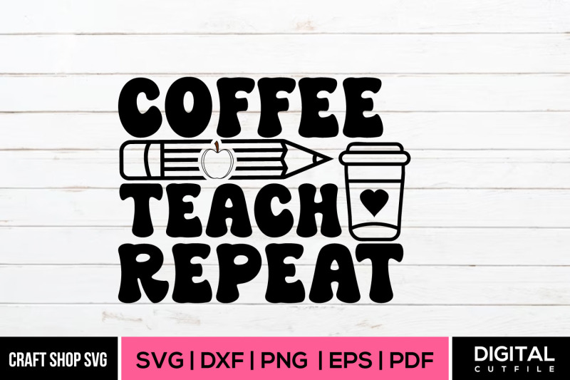 coffee-teach-repeat-svg-teacher-quote-svg