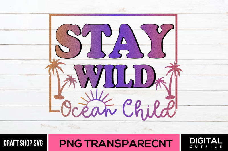 stay-wild-ocean-child-sublimation-png
