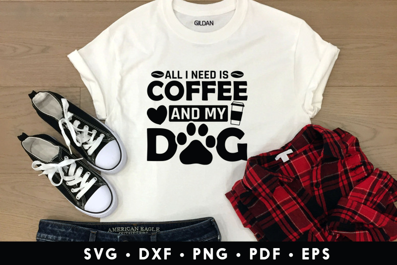 all-i-need-is-coffee-and-my-dog-svg