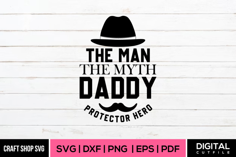 the-man-the-myth-daddy-father-day-quote-svg