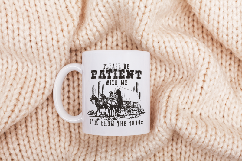 please-be-patient-with-me-png-im-from-the-1900s-funny-quote-design-western-throwback-humor-retro-adult-meme-for-shirts-amp-gifts