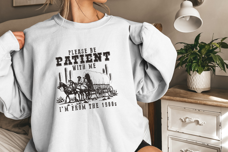 please-be-patient-with-me-png-im-from-the-1900s-funny-quote-design-western-throwback-humor-retro-adult-meme-for-shirts-amp-gifts