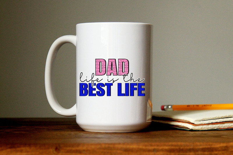 dad-life-is-the-best-life-png-fathers-day-sublimation