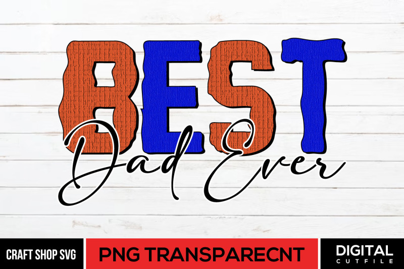 best-dad-ever-png-fathers-day-sublimation-png