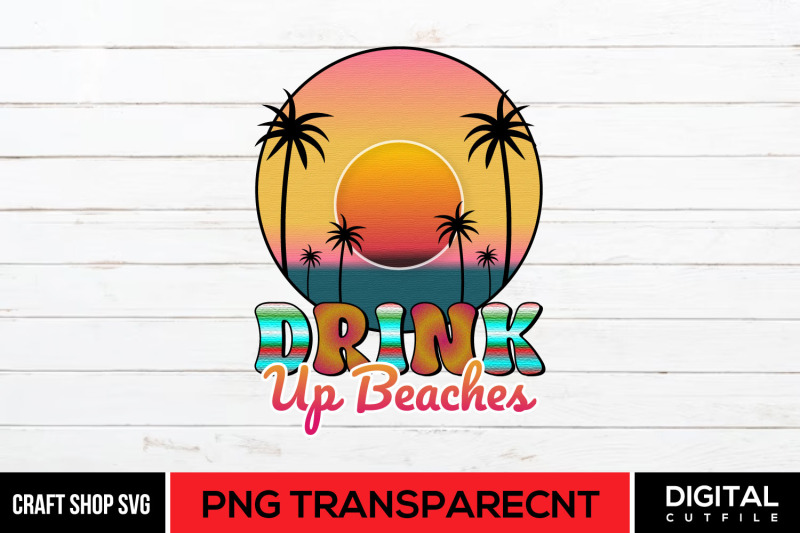 drink-up-beaches-png-beach-quote-sublimation