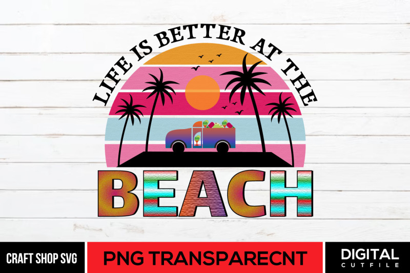 life-is-better-at-the-beach-png-summer-beach-sublimation