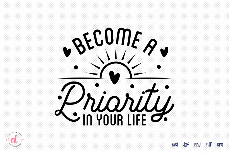 become-a-priority-in-your-life-self-love-quote-svg