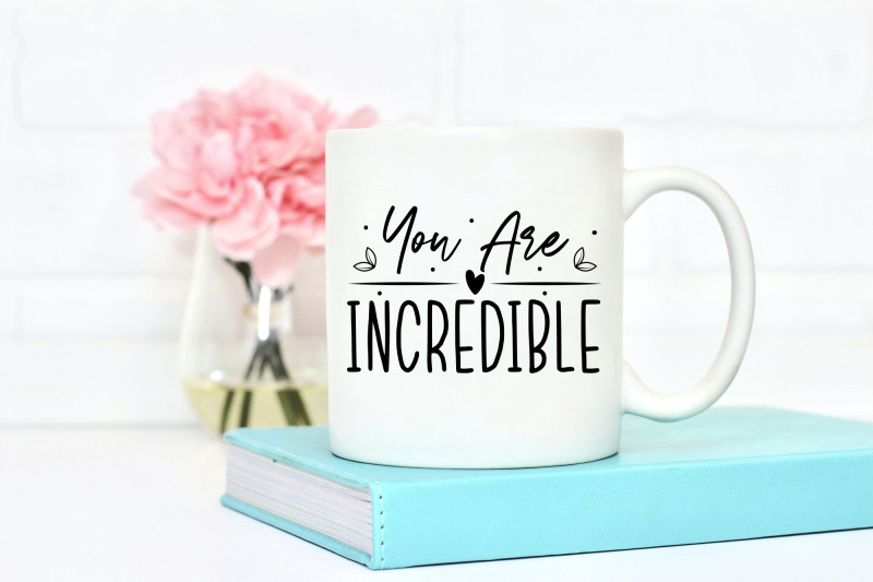 self-love-quote-svg-you-are-incredible