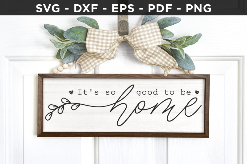 it-039-s-so-good-to-be-home-family-sign-svg