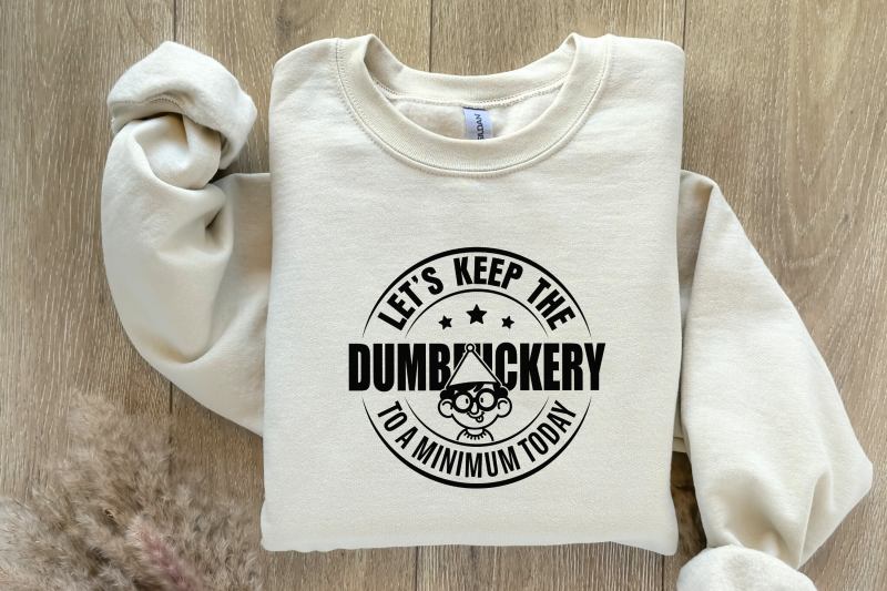 let-039-s-keep-the-dumbfuckery-to-a-minimum-today-svg-funny-mom-quote-sassy-sarcastic-design-bad-bitch-printable-cricut-and-silhouette