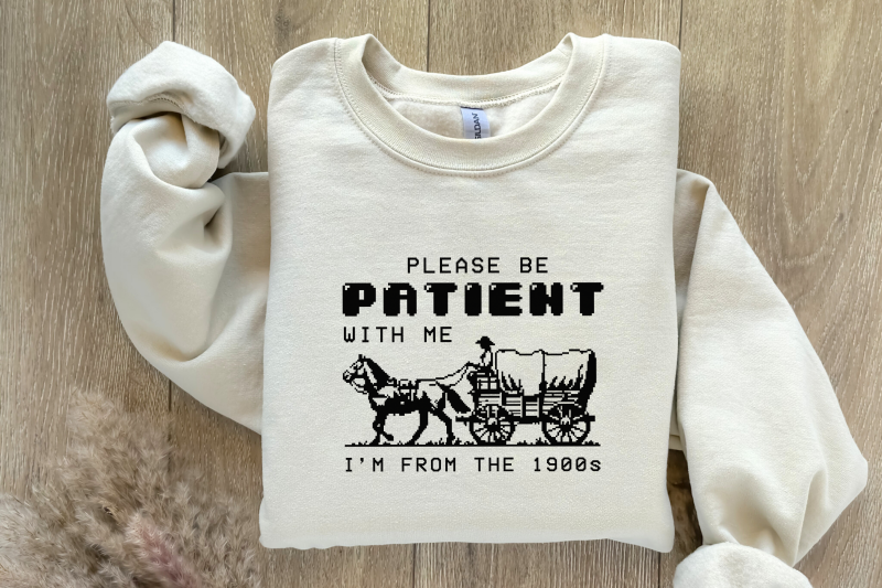 please-be-patient-with-me-png-im-from-the-1900s-retro-funny-quote-design-western-throwback-humor-retro-adult-meme-for-shirts-amp-gifts