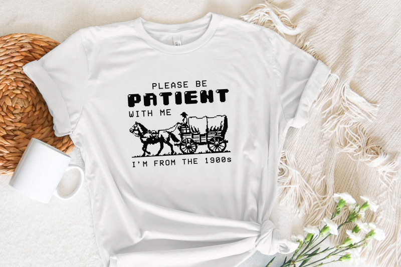 please-be-patient-with-me-png-im-from-the-1900s-retro-funny-quote-design-western-throwback-humor-retro-adult-meme-for-shirts-amp-gifts