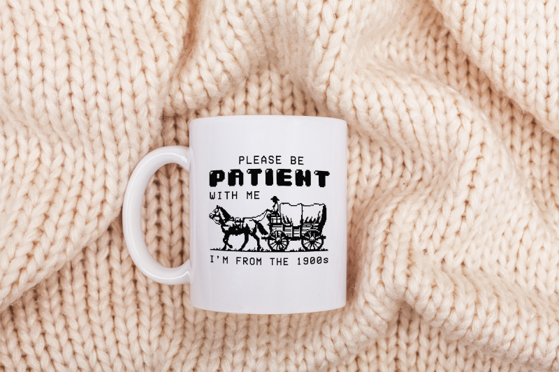 please-be-patient-with-me-png-im-from-the-1900s-retro-funny-quote-design-western-throwback-humor-retro-adult-meme-for-shirts-amp-gifts