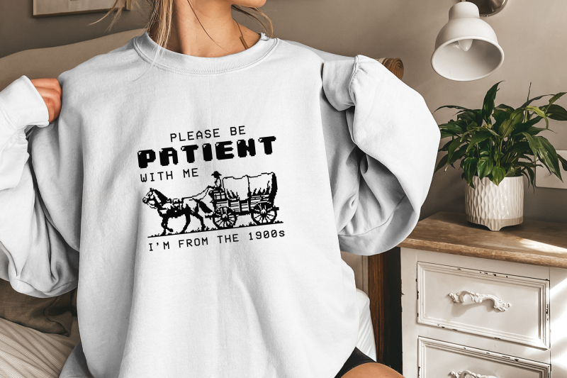 please-be-patient-with-me-png-im-from-the-1900s-retro-funny-quote-design-western-throwback-humor-retro-adult-meme-for-shirts-amp-gifts