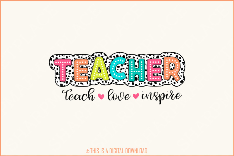 teacher-dalmatian-png-teach-love-inspire-png-teacher-appreciation-gift-back-to-school-png-teacher-sublimation-teacher-shirt-design