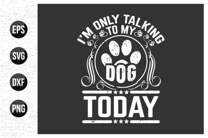 i-039-m-only-talking-to-my-dog-today-dog-t-shirt-design-vector