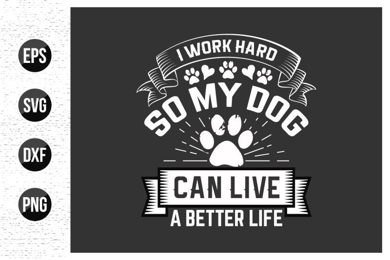 i-work-hard-so-my-dog-can-live-a-better-life-dog-typographic-t-shirt