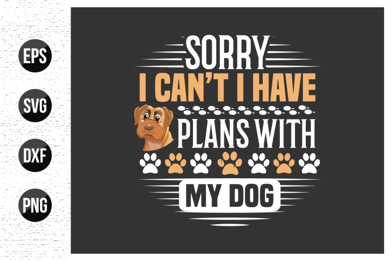 sorry-i-can-039-t-i-have-plans-with-my-dog-dog-t-shirt-design-vector