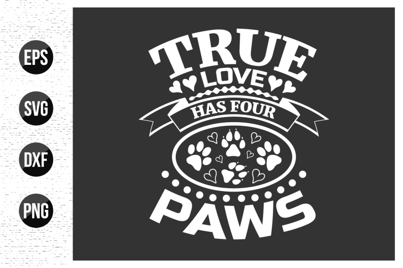 true-love-has-four-paws-dog-typographic-t-shirt-design-vector-graphi