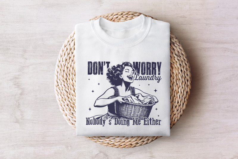 don-039-t-worry-laundry-png-funny-sarcastic-retro-housewife-design-vintage-1950s-mom-trendy-sublimation-graphic-for-t-shirts-mugs-tote-bags