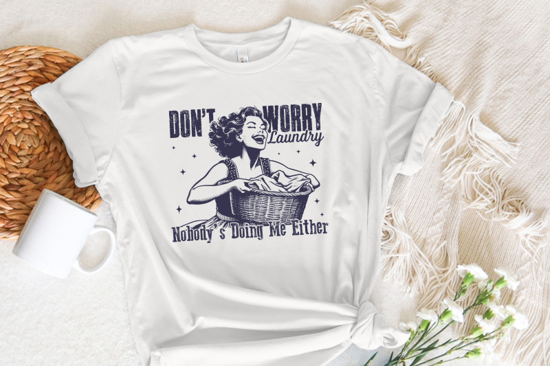 don-039-t-worry-laundry-png-funny-sarcastic-retro-housewife-design-vintage-1950s-mom-trendy-sublimation-graphic-for-t-shirts-mugs-tote-bags