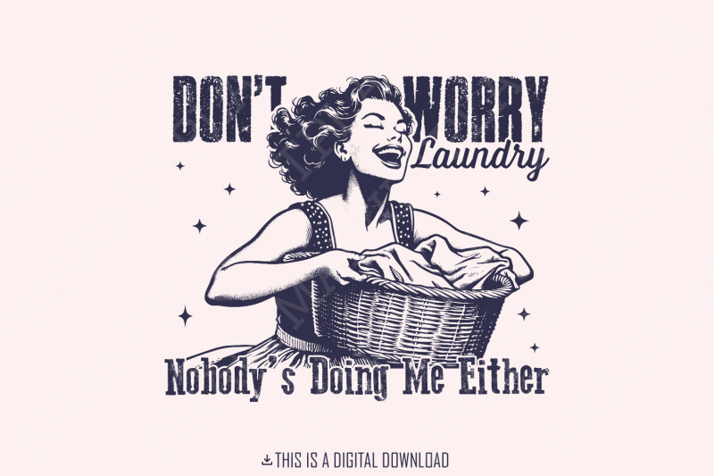 don-039-t-worry-laundry-png-funny-sarcastic-retro-housewife-design-vintage-1950s-mom-trendy-sublimation-graphic-for-t-shirts-mugs-tote-bags