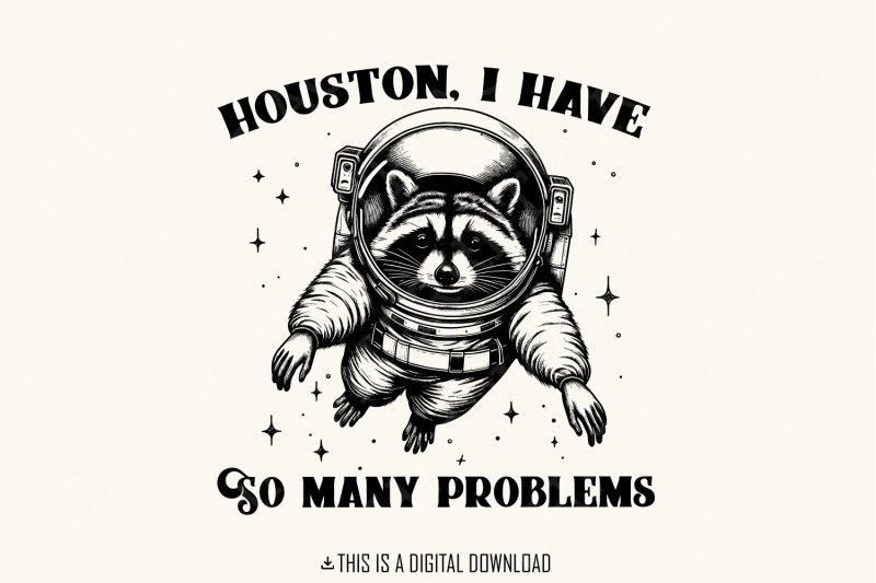 houston-i-have-so-many-problems-png-funny-raccoon-in-space-vintage-animal-quotes-space-lovers-sarcastic-graphic-retro-sublimation