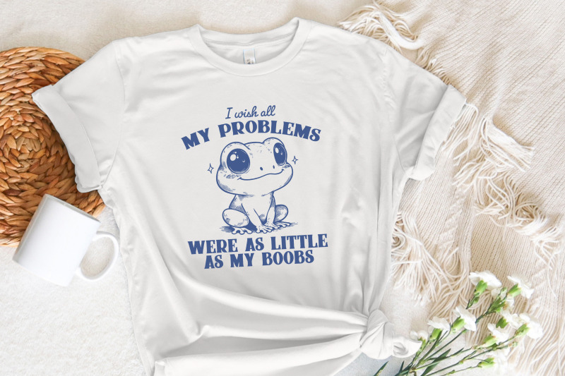 i-wish-all-my-problems-were-as-little-as-my-boobs-png-funny-meme-digital-download-trendy-retro-design-for-graphic-tees-stickers