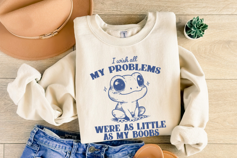 i-wish-all-my-problems-were-as-little-as-my-boobs-png-funny-meme-digital-download-trendy-retro-design-for-graphic-tees-stickers