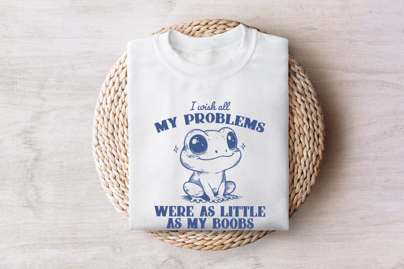 i-wish-all-my-problems-were-as-little-as-my-boobs-png-funny-meme-digital-download-trendy-retro-design-for-graphic-tees-stickers