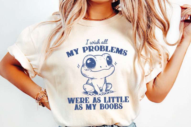 i-wish-all-my-problems-were-as-little-as-my-boobs-png-funny-meme-digital-download-trendy-retro-design-for-graphic-tees-stickers