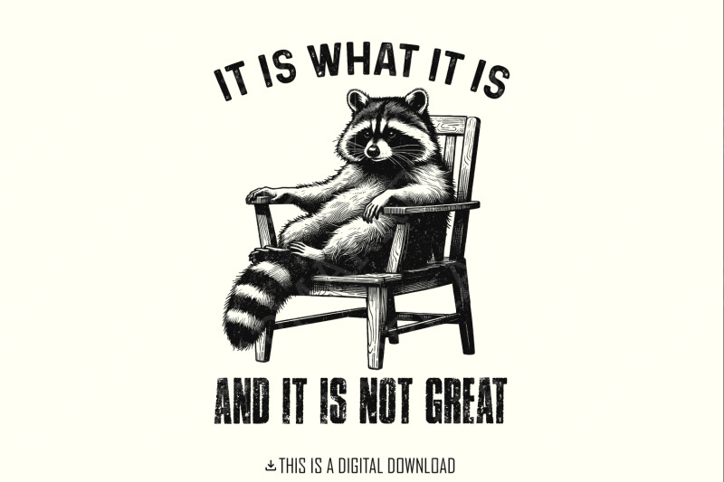 it-is-what-it-is-and-it-is-not-great-racoon-t-shirt-design-sarcastic-funny-graphic-tee-png-trending-sublimation-design-digital-download