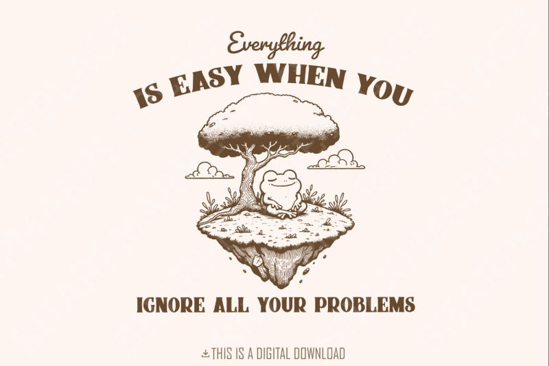 everything-is-easy-when-you-ignore-all-your-problems-png-svg-funny-frog-vintage-design-funny-animal-quotes-retro-sarcastic-sayings