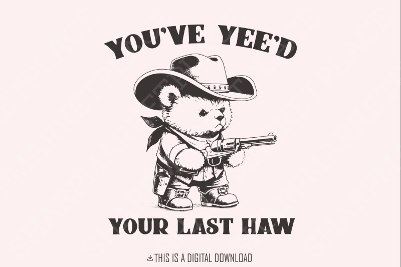 you-039-ve-yee-039-d-your-last-haw-funny-western-cowboy-bear-vintage-animal-sayings-instant-download-png-svg-sublimation-file